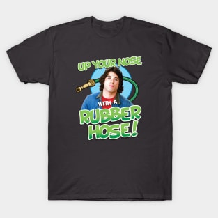 Up Your Nose With A Rubber Hose T-Shirt